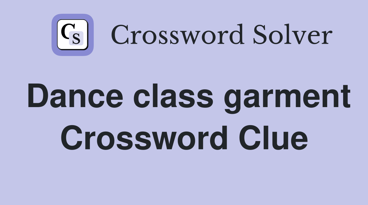 Dance class garment Crossword Clue