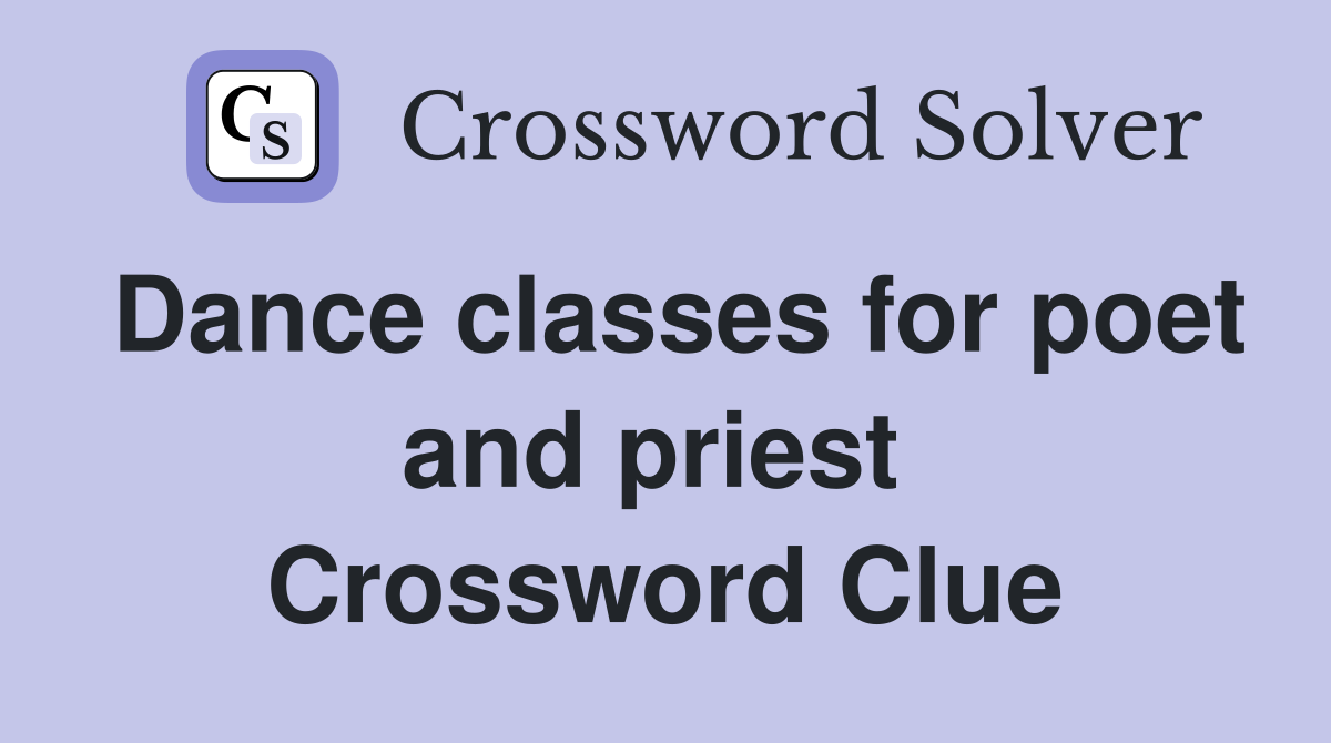Dance classes for poet and priest  Crossword Clue