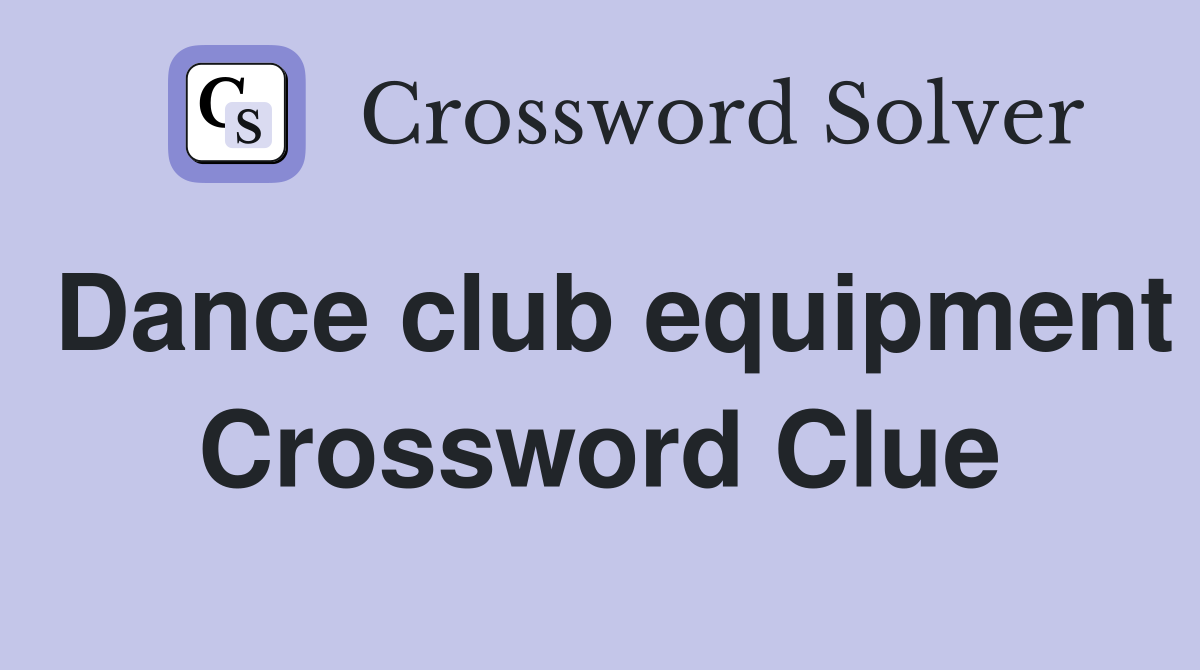 Dance club equipment Crossword Clue