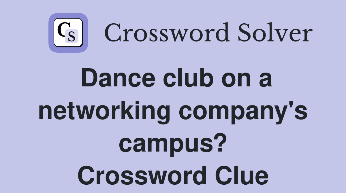 Dance club on a networking company's campus? Crossword Clue