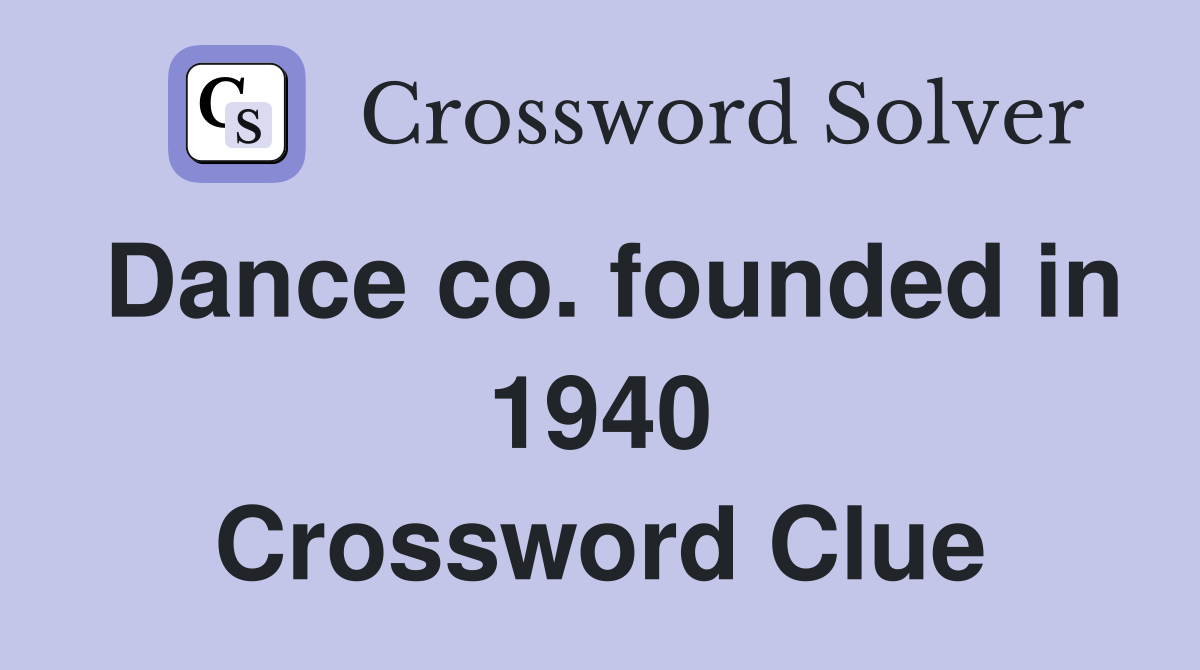 Dance co. founded in 1940 Crossword Clue