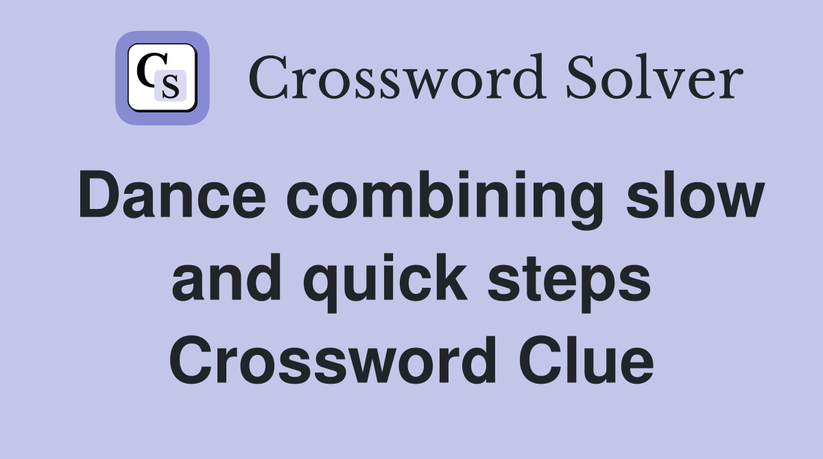 Dance combining slow and quick steps Crossword Clue