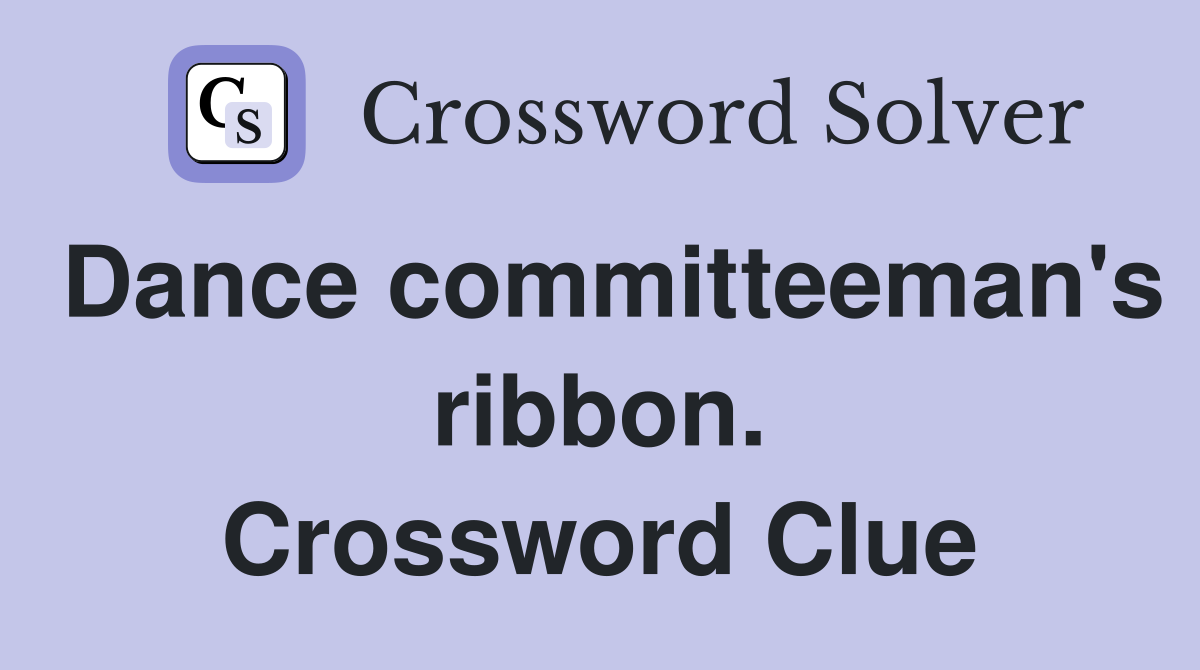 Dance committeeman's ribbon. Crossword Clue