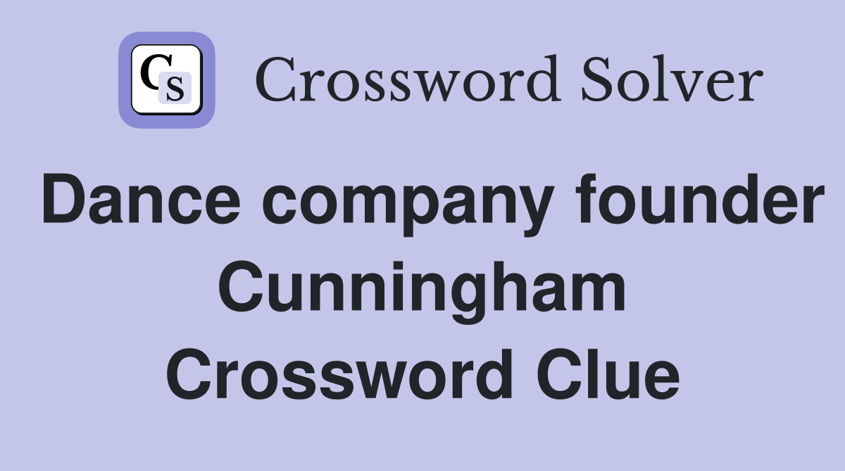 Dance company founder Cunningham Crossword Clue