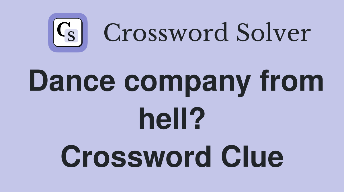 Dance company from hell? Crossword Clue