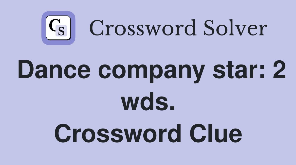 Dance company star: 2 wds. Crossword Clue