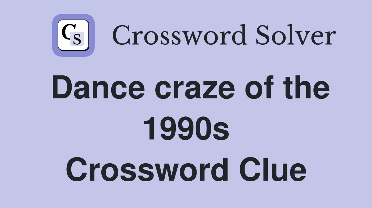 Dance craze of the 1990s Crossword Clue