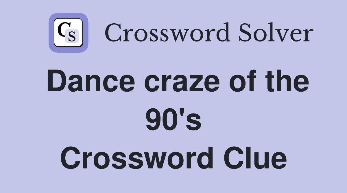 Dance craze of the 90's Crossword Clue