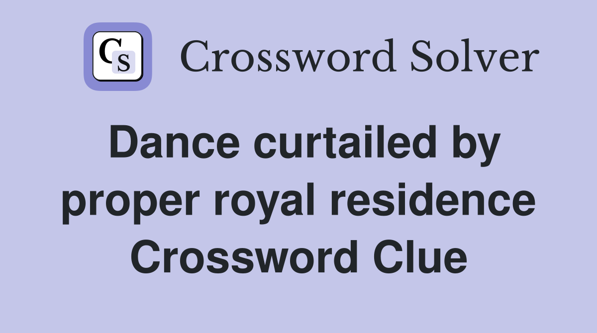 Dance curtailed by proper royal residence Crossword Clue