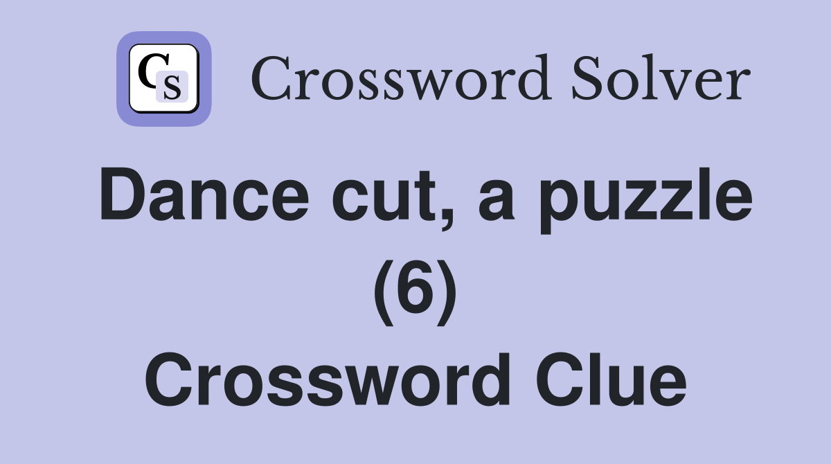 Dance cut, a puzzle (6) Crossword Clue