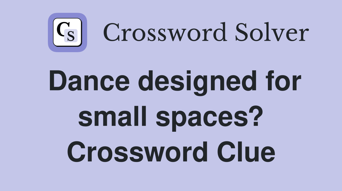Dance designed for small spaces? Crossword Clue