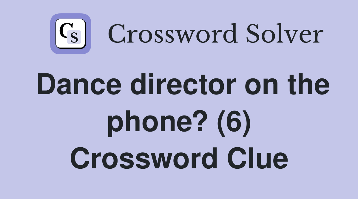 Dance director on the phone? (6) Crossword Clue