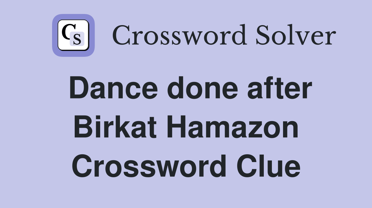 Dance done after Birkat Hamazon Crossword Clue