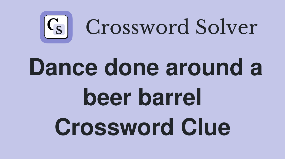 Dance done around a beer barrel Crossword Clue