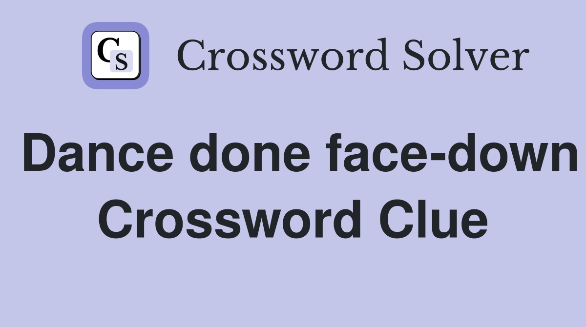 Dance done face-down Crossword Clue