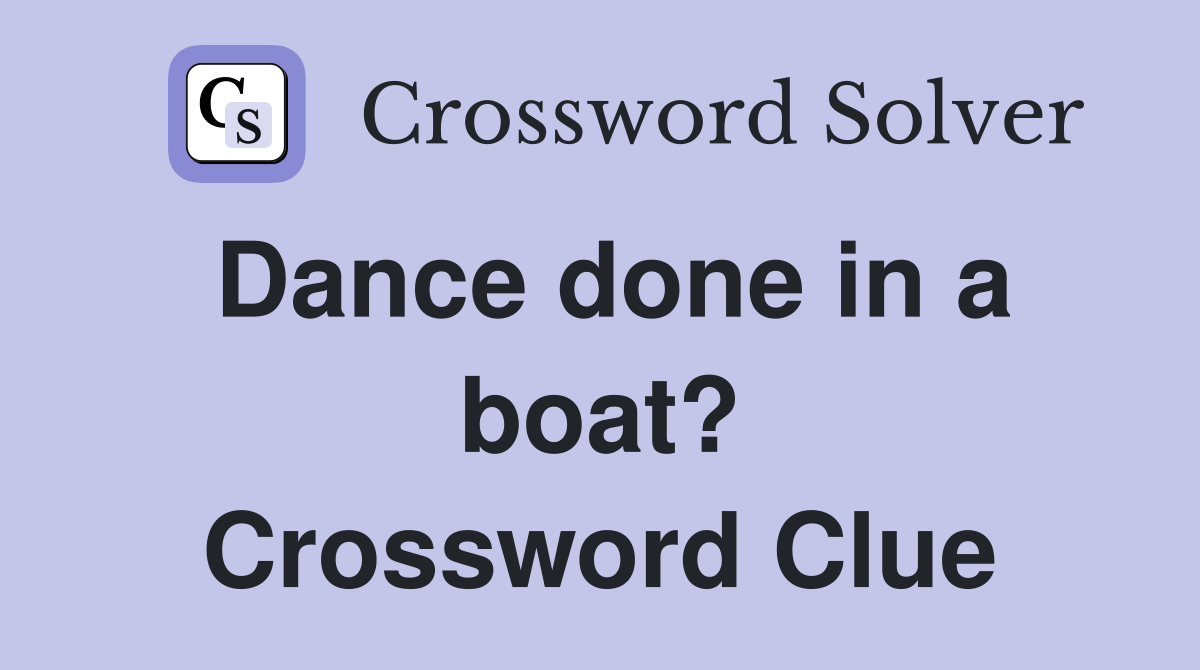 Dance done in a boat? Crossword Clue