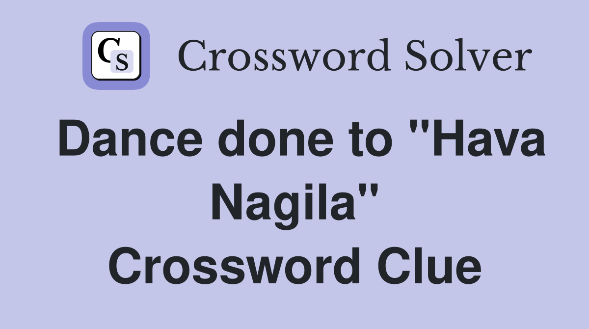 Dance done to "Hava Nagila" Crossword Clue