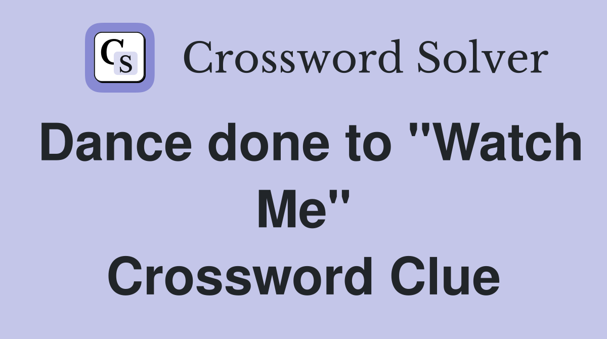 Dance done to "Watch Me" Crossword Clue