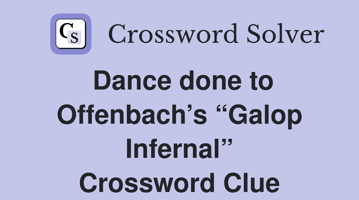 Dance done to Offenbach’s “Galop Infernal” Crossword Clue