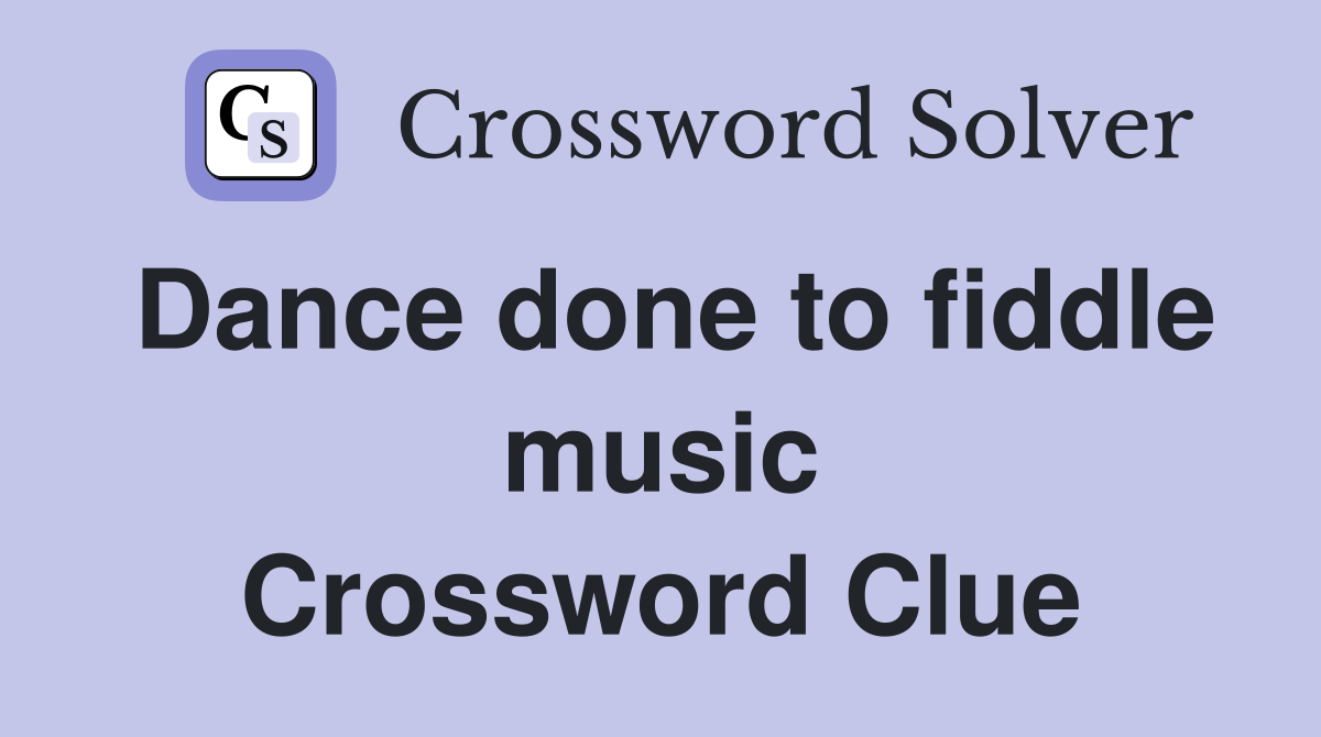Dance done to fiddle music Crossword Clue
