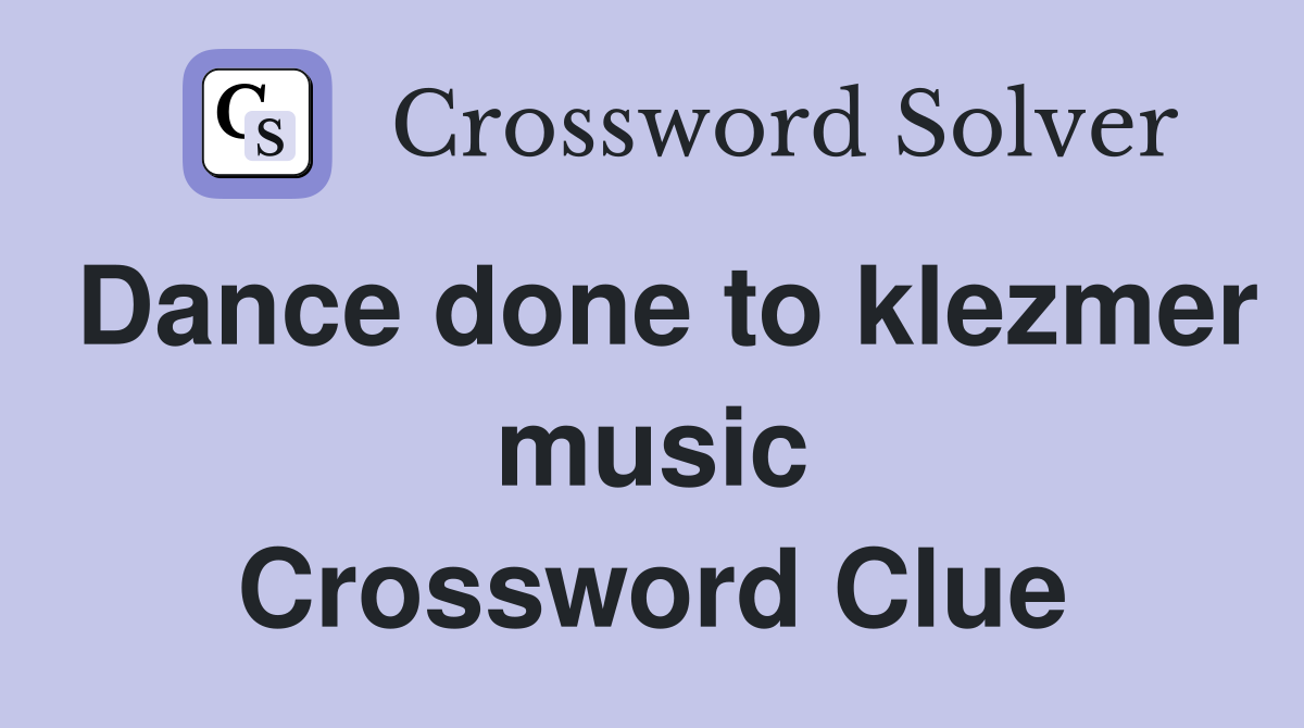 Dance done to klezmer music Crossword Clue