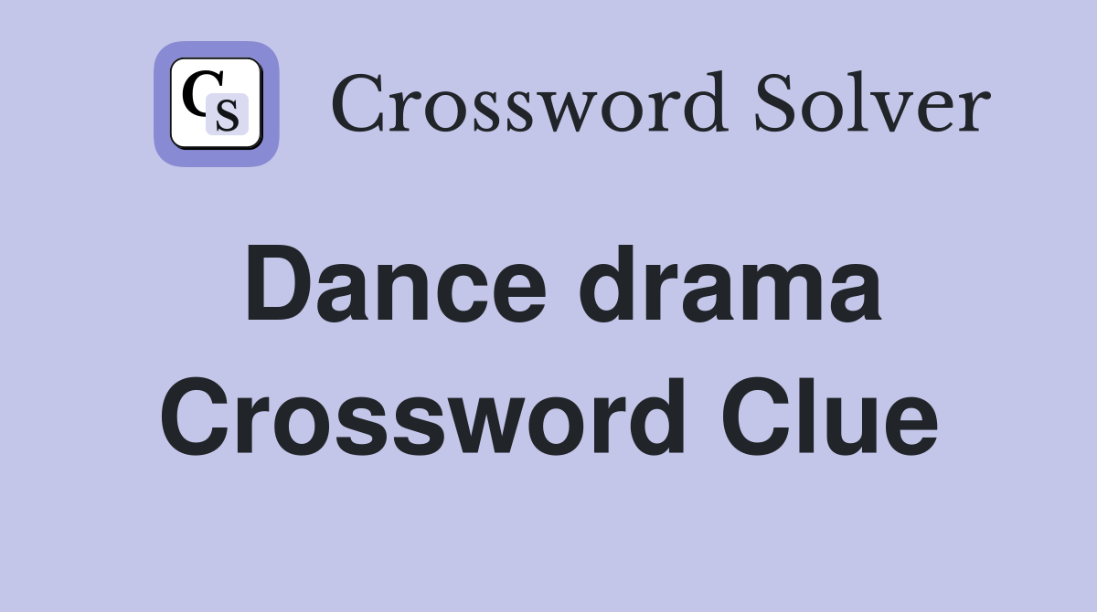 Dance drama Crossword Clue