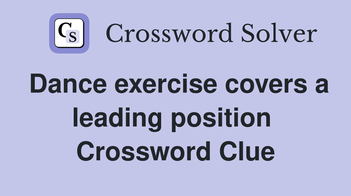 Dance exercise covers a leading position  Crossword Clue