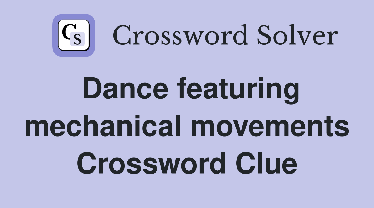 Dance featuring mechanical movements Crossword Clue