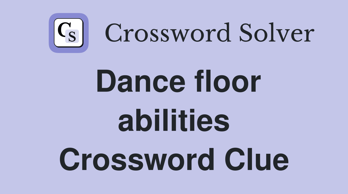 Dance floor abilities Crossword Clue
