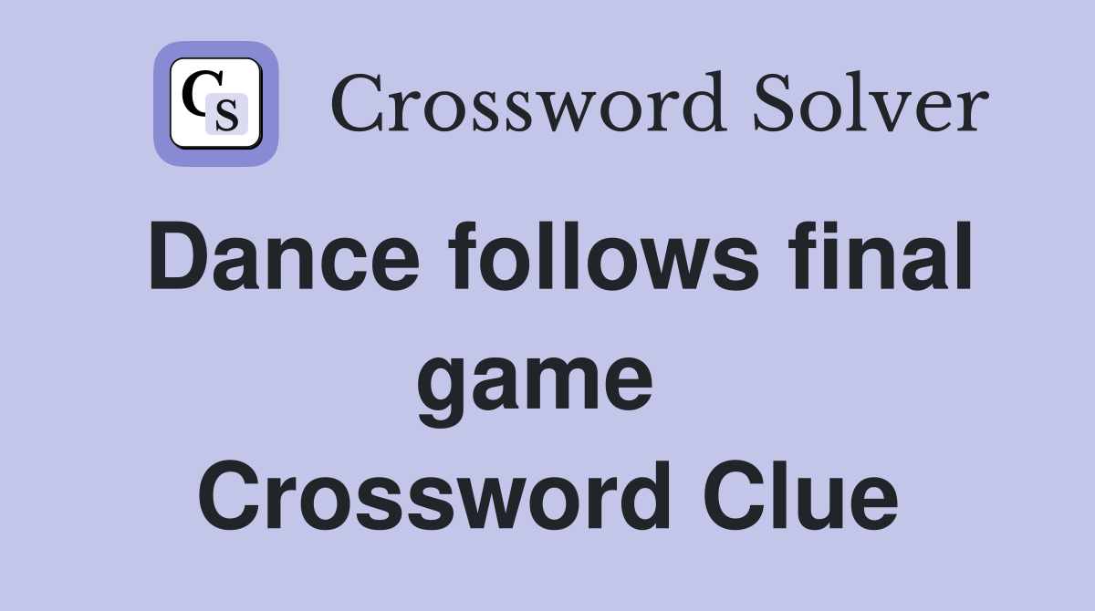 Dance follows final game  Crossword Clue