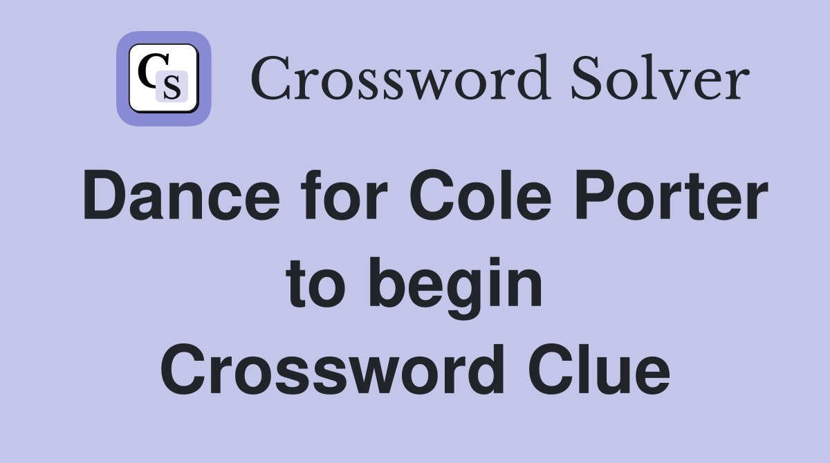 Dance for Cole Porter to begin Crossword Clue