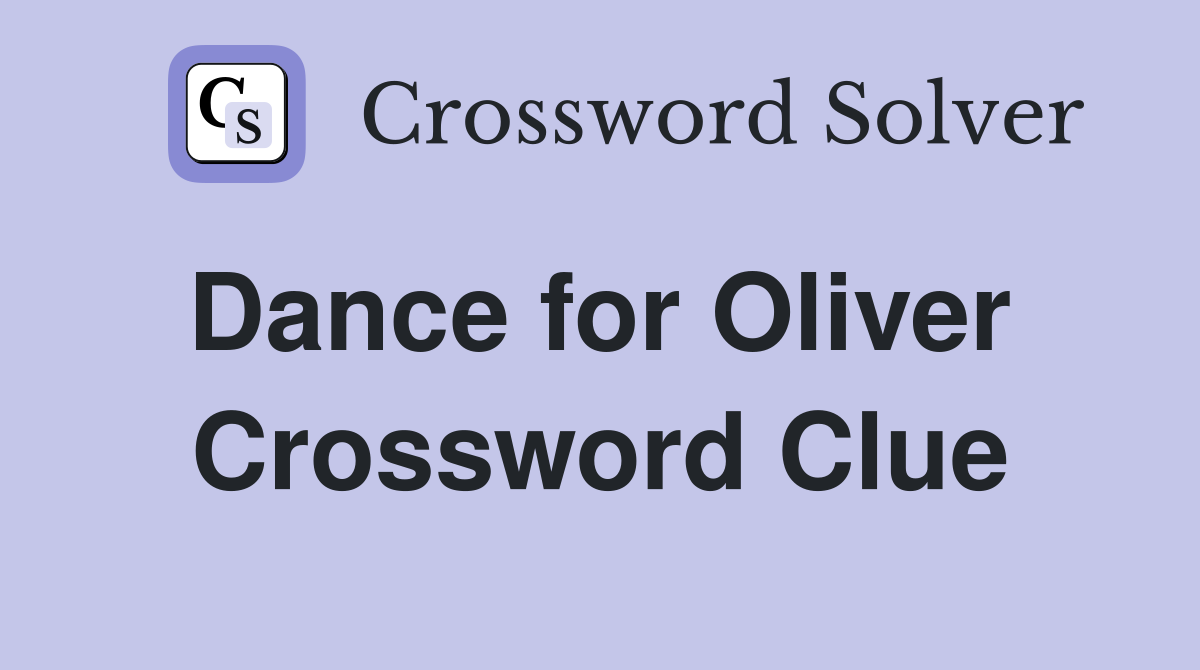 Dance for Oliver  Crossword Clue