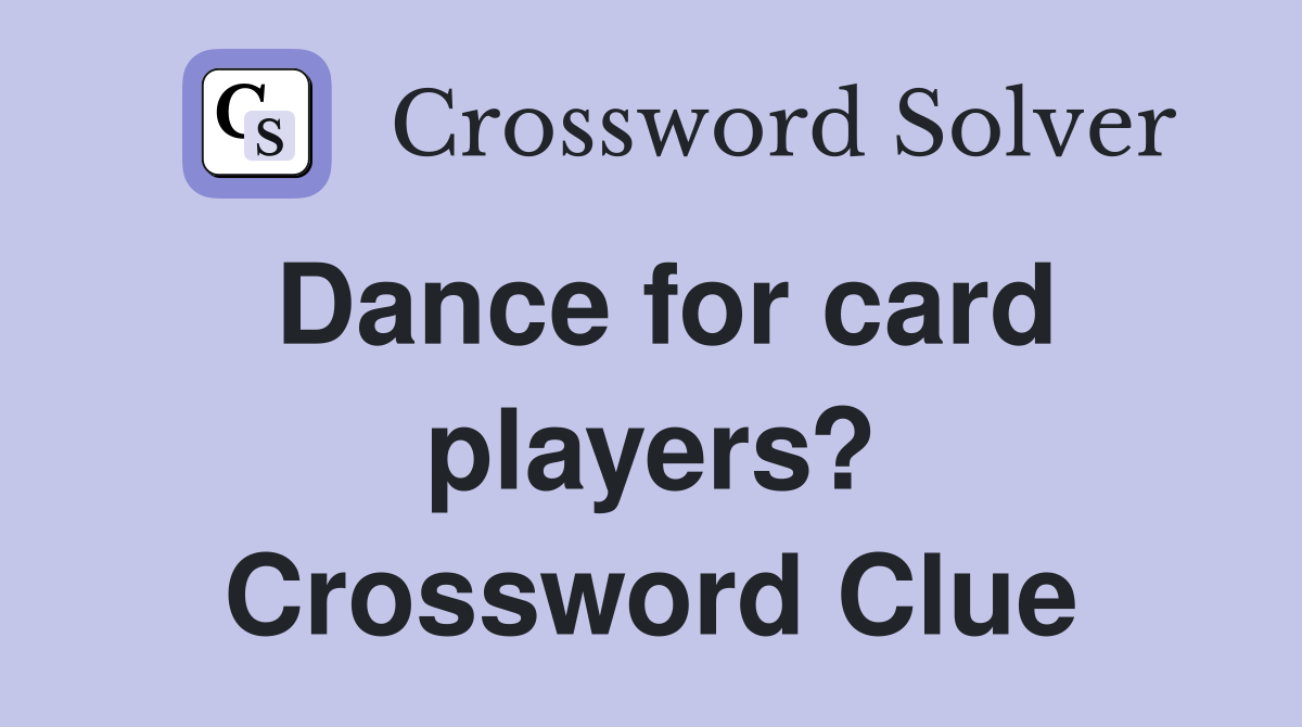 Dance for card players? Crossword Clue