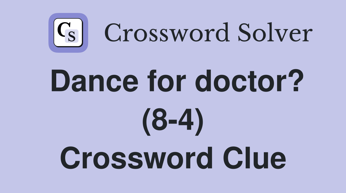 Dance for doctor? (8-4) Crossword Clue