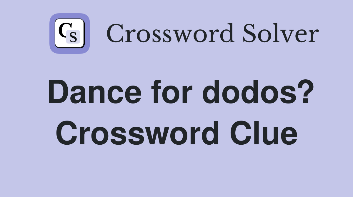 Dance for dodos? Crossword Clue