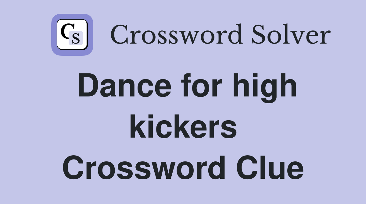 Dance for high kickers Crossword Clue