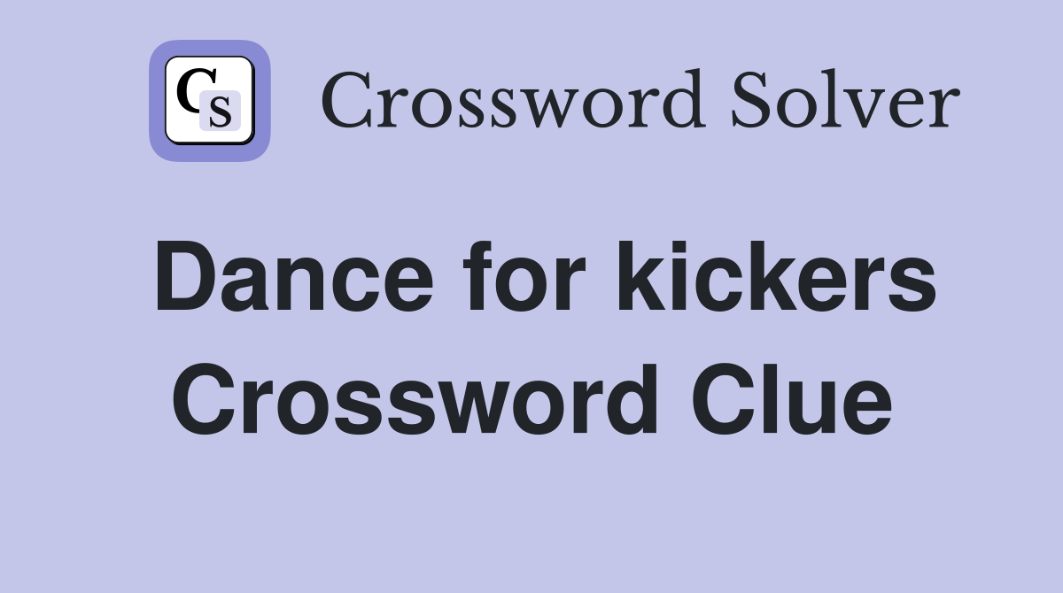 Dance for kickers Crossword Clue