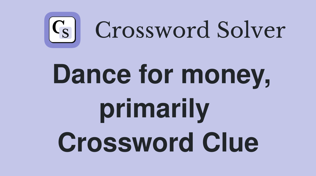 Dance for money, primarily  Crossword Clue