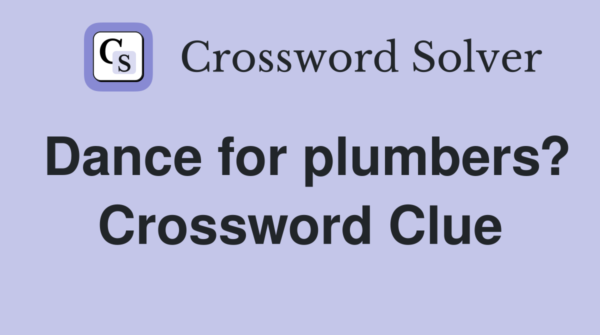 Dance for plumbers? Crossword Clue