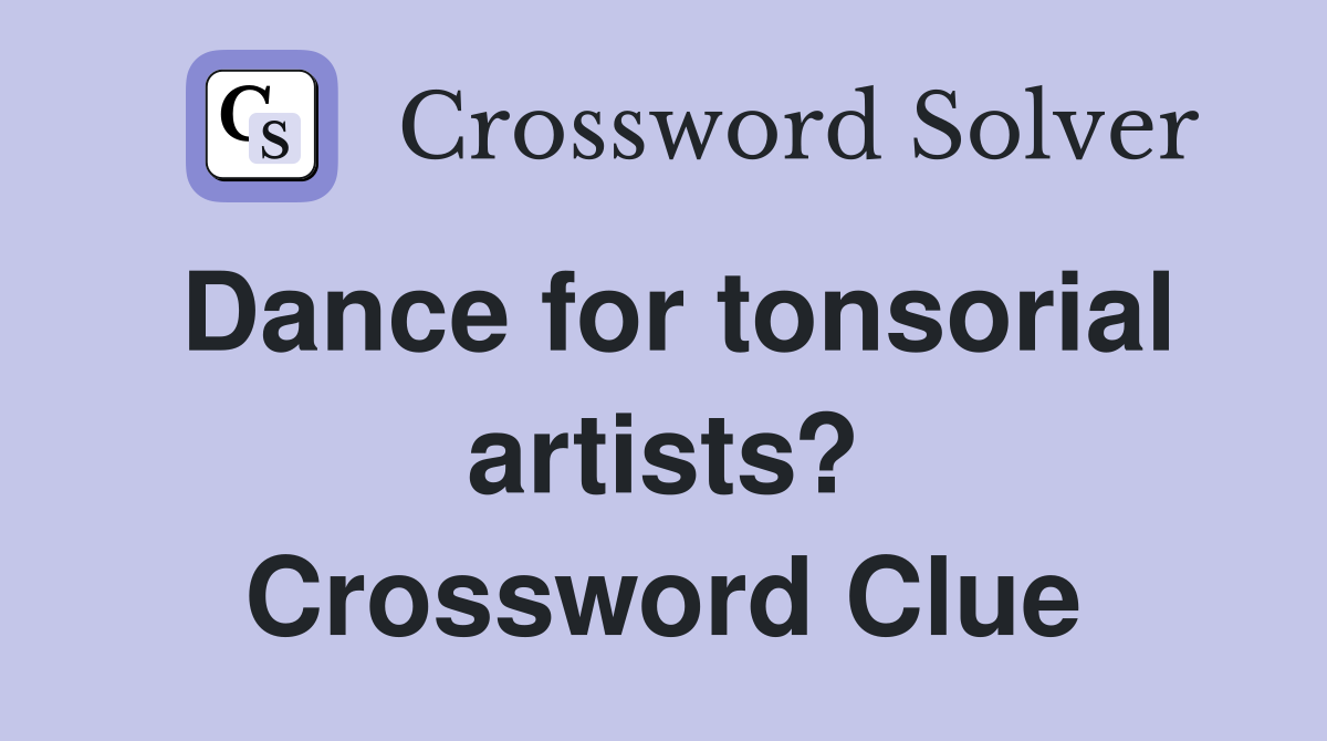 Dance for tonsorial artists? Crossword Clue