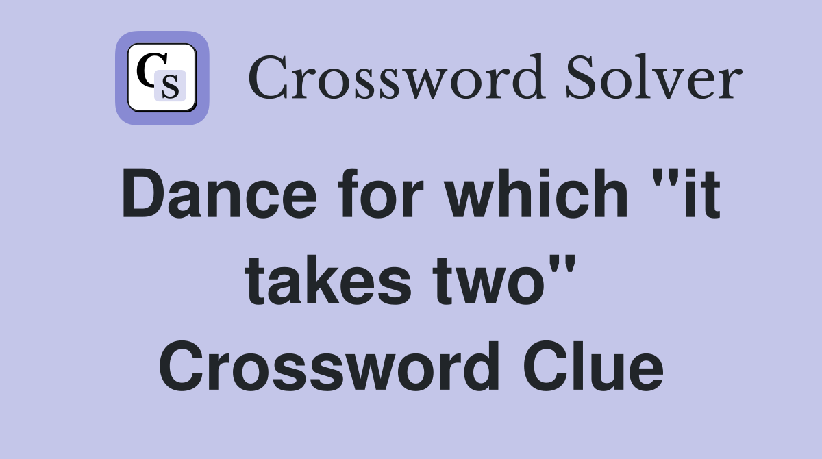 Dance for which "it takes two" Crossword Clue
