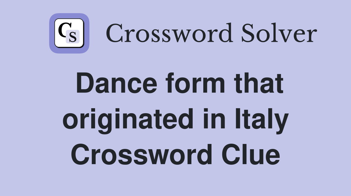 Dance form that originated in Italy Crossword Clue
