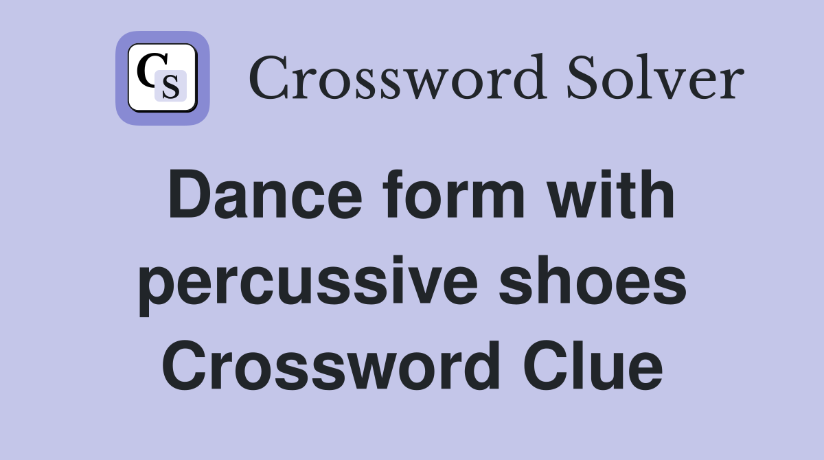 Dance form with percussive shoes Crossword Clue