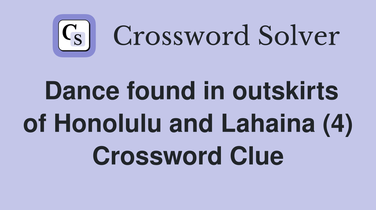 Dance found in outskirts of Honolulu and Lahaina (4) Crossword Clue