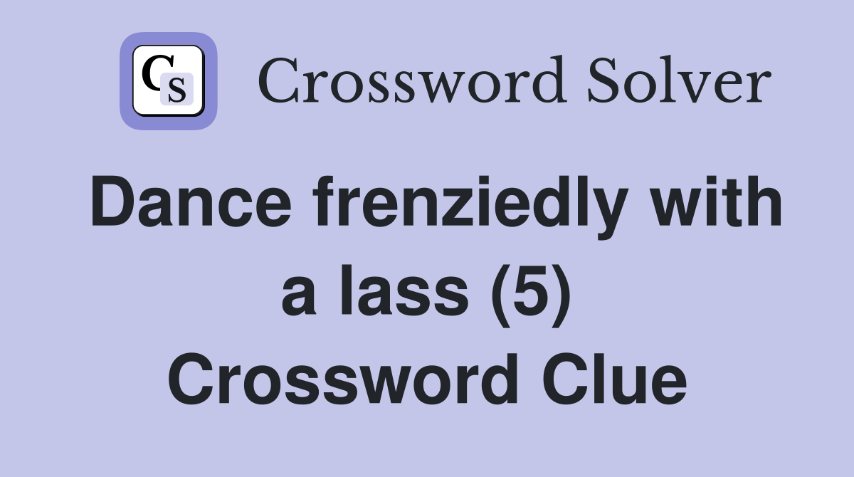 Dance frenziedly with a lass (5) Crossword Clue