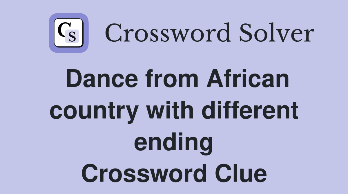 Dance from African country with different ending Crossword Clue