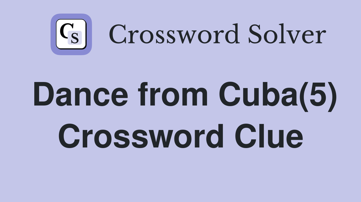 Dance from Cuba(5) Crossword Clue Answers Crossword Solver