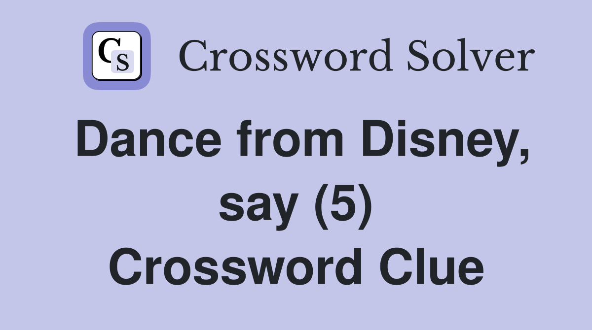 Dance from Disney, say (5) Crossword Clue