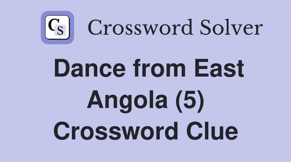 Dance from East Angola (5) Crossword Clue