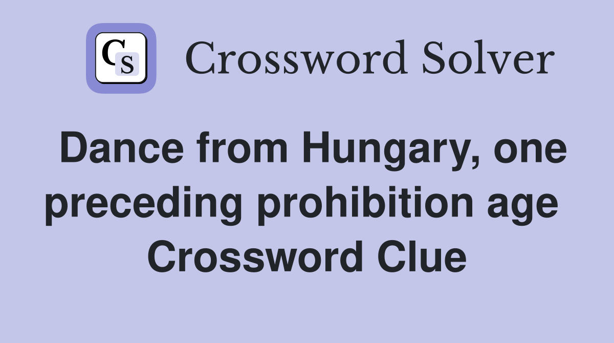 Dance from Hungary, one preceding prohibition age  Crossword Clue